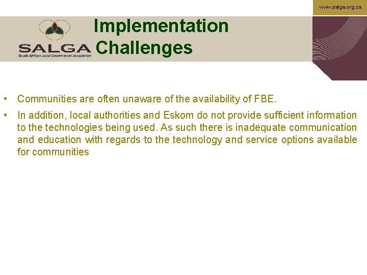 www. salga. org. za Implementation Challenges • Communities are often unaware of the availability