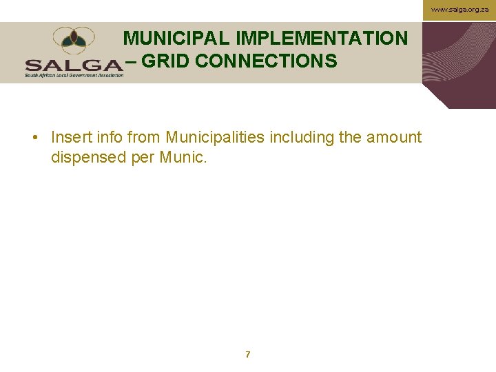 www. salga. org. za MUNICIPAL IMPLEMENTATION – GRID CONNECTIONS • Insert info from Municipalities