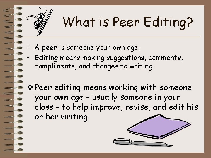 What is Peer Editing? • A peer is someone your own age. • Editing