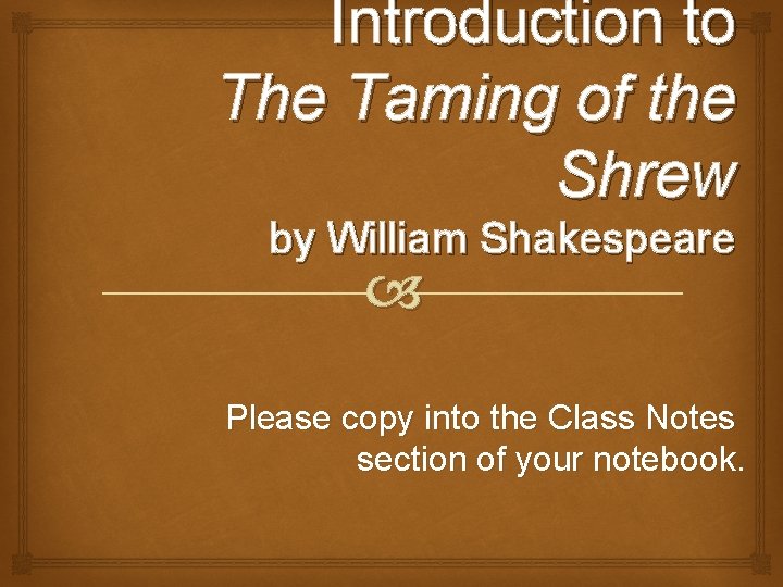 Introduction to The Taming of the Shrew by William Shakespeare Please copy into the