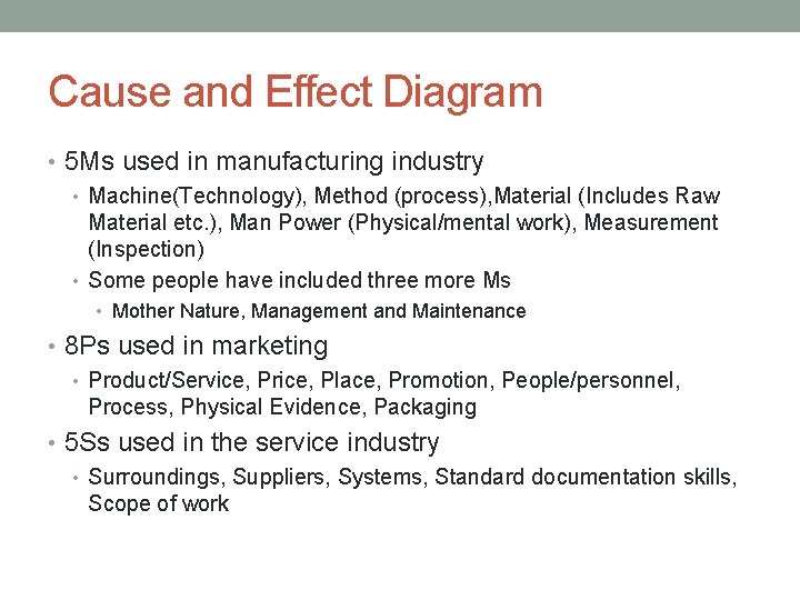 Cause and Effect Diagram • 5 Ms used in manufacturing industry • Machine(Technology), Method