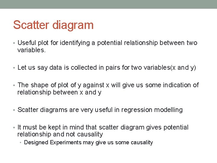 Scatter diagram • Useful plot for identifying a potential relationship between two variables. •