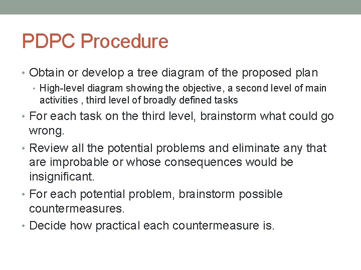 PDPC Procedure • Obtain or develop a tree diagram of the proposed plan •