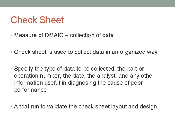 Check Sheet • Measure of DMAIC – collection of data • Check sheet is