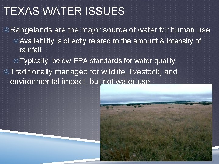 TEXAS WATER ISSUES Rangelands are the major source of water for human use Availability