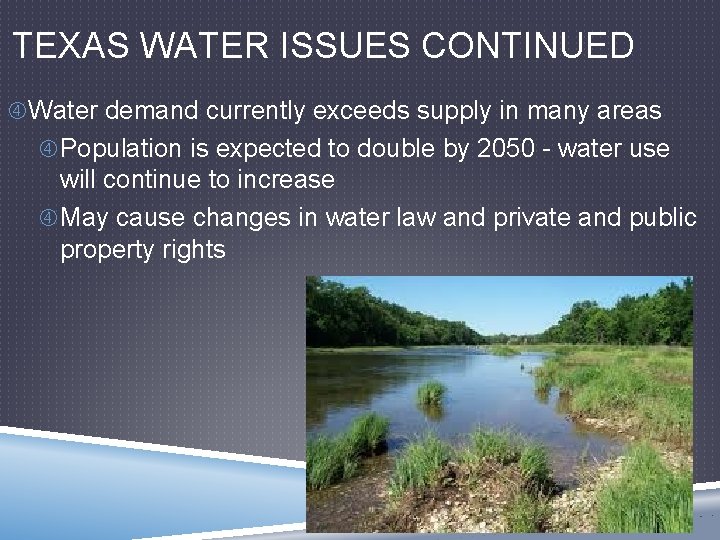 TEXAS WATER ISSUES CONTINUED Water demand currently exceeds supply in many areas Population is