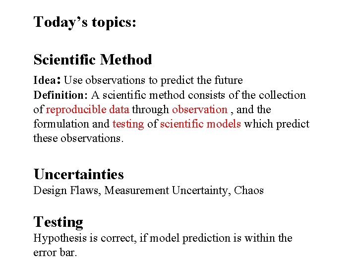 Today’s topics: Scientific Method Idea: Use observations to predict the future Definition: A scientific