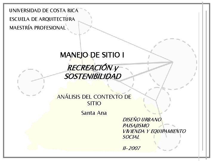UNIVERSIDAD DE COSTA RICA ESCUELA DE ARQUITECTURA MAESTRÍA PROFESIONAL MANEJO DE SITIO I RECREACIÓN
