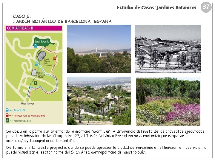 Estudio de Casos: Jardines Botánicos 37 CASO 2: JARDÍN BOTÁNICO DE BARCELONA, ESPAÑA Se