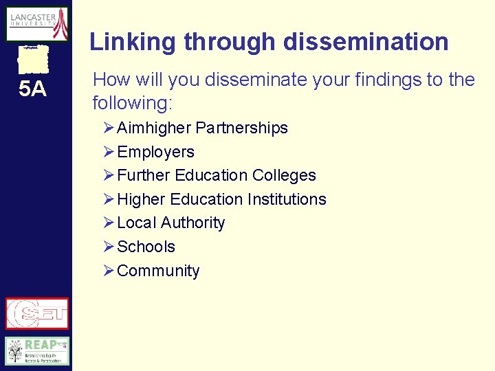 Linking through dissemination 5 A How will you disseminate your findings to the following: