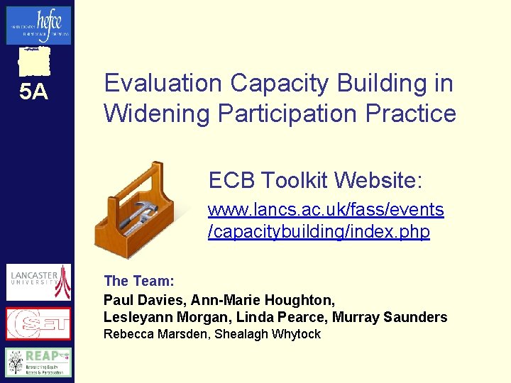5 A Evaluation Capacity Building in Widening Participation Practice ECB Toolkit Website: www. lancs.