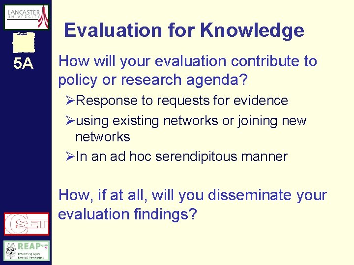 Evaluation for Knowledge 5 A How will your evaluation contribute to policy or research