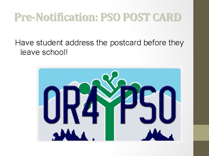 Pre-Notification: PSO POST CARD Have student address the postcard before they leave school! 