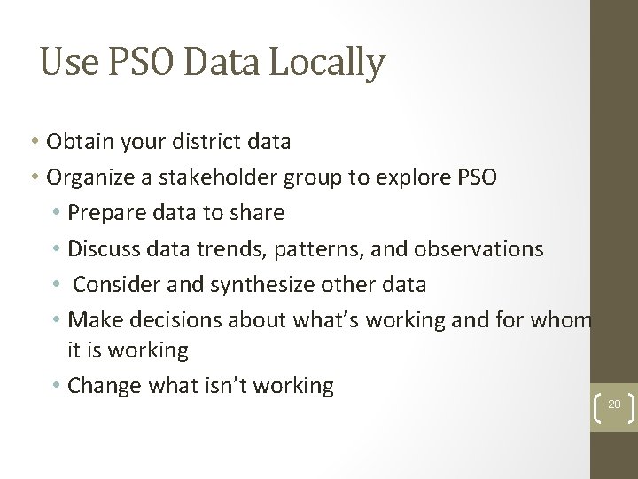 Use PSO Data Locally • Obtain your district data • Organize a stakeholder group