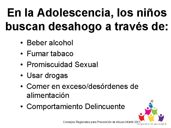 En la Adolescencia, los niños buscan desahogo a través de: • • • Beber