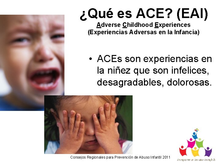 ¿Qué es ACE? (EAI) Adverse Childhood Experiences (Experiencias Adversas en la Infancia) • ACEs