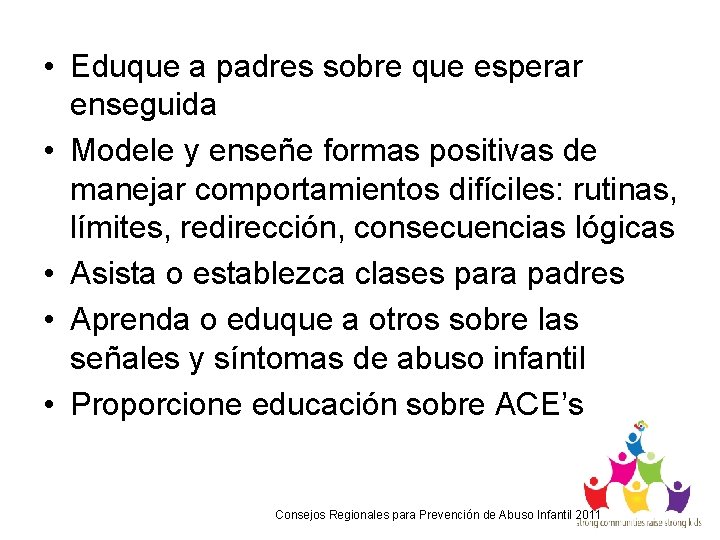  • Eduque a padres sobre que esperar enseguida • Modele y enseñe formas