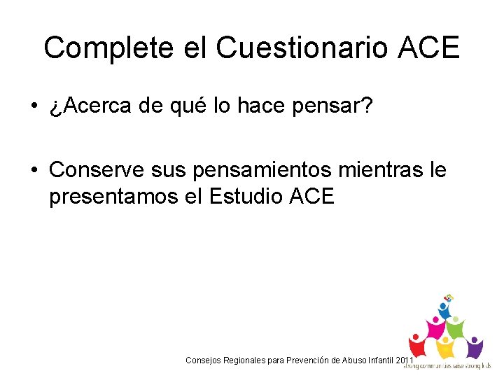 Complete el Cuestionario ACE • ¿Acerca de qué lo hace pensar? • Conserve sus