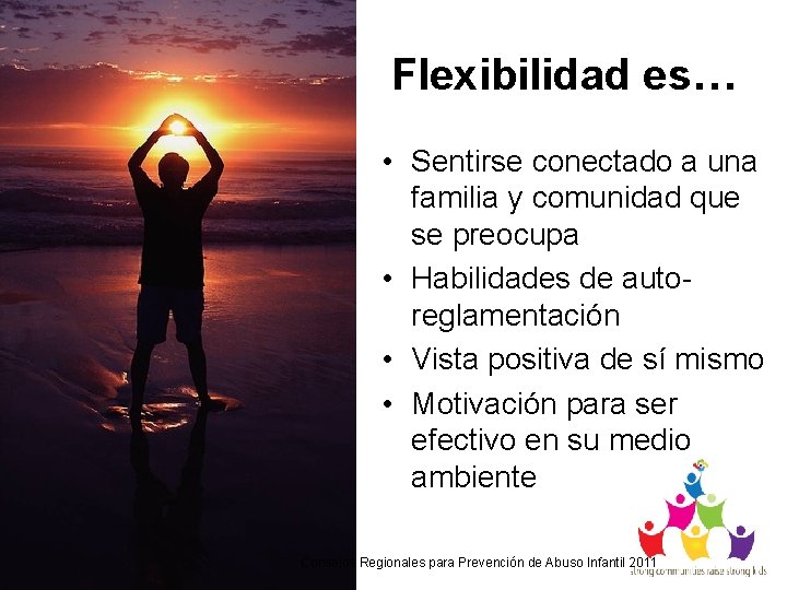 Flexibilidad es… • Sentirse conectado a una familia y comunidad que se preocupa •