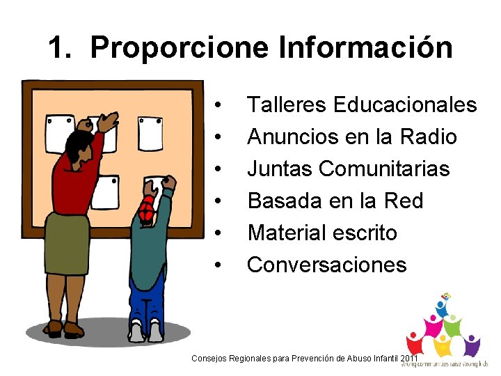 1. Proporcione Información • • • Talleres Educacionales Anuncios en la Radio Juntas Comunitarias