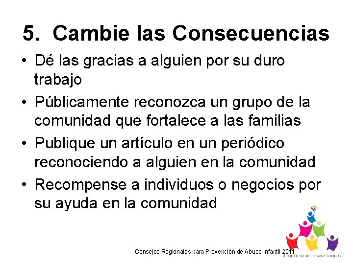 5. Cambie las Consecuencias • Dé las gracias a alguien por su duro trabajo