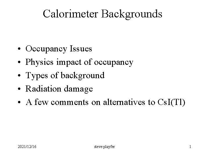 Calorimeter Backgrounds • • • Occupancy Issues Physics impact of occupancy Types of background
