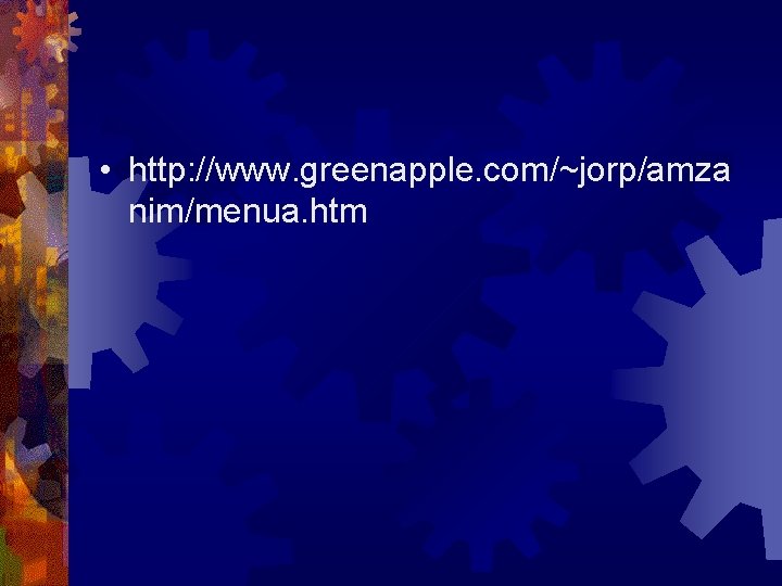 • http: //www. greenapple. com/~jorp/amza nim/menua. htm • http: //www. greenapple. com/~jorp/amza nim/menua. htm