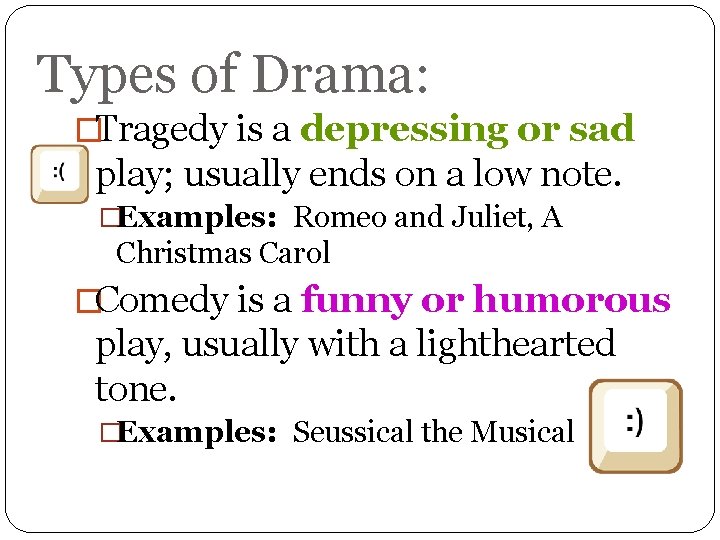 Types of Drama: �Tragedy is a depressing or sad play; usually ends on a