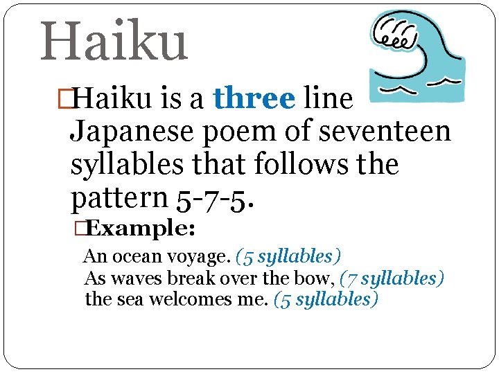 Haiku �Haiku is a three line Japanese poem of seventeen syllables that follows the