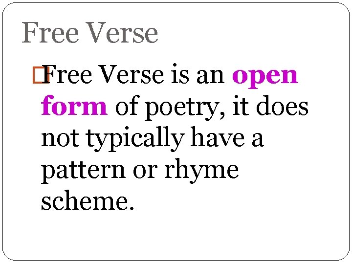 Free Verse � Free Verse is an open form of poetry, it does not