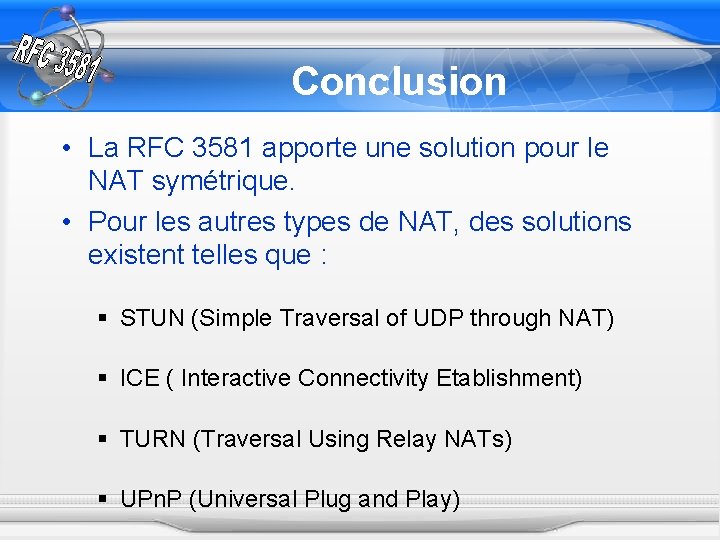 Conclusion • La RFC 3581 apporte une solution pour le NAT symétrique. • Pour