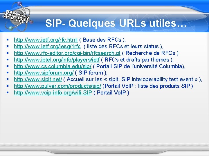 SIP- Quelques URLs utiles… § § § § § http: //www. ietf. org/rfc. html