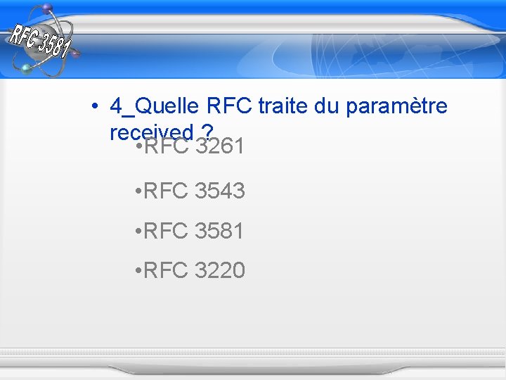  • 4_Quelle RFC traite du paramètre received ? • RFC 3261 • RFC