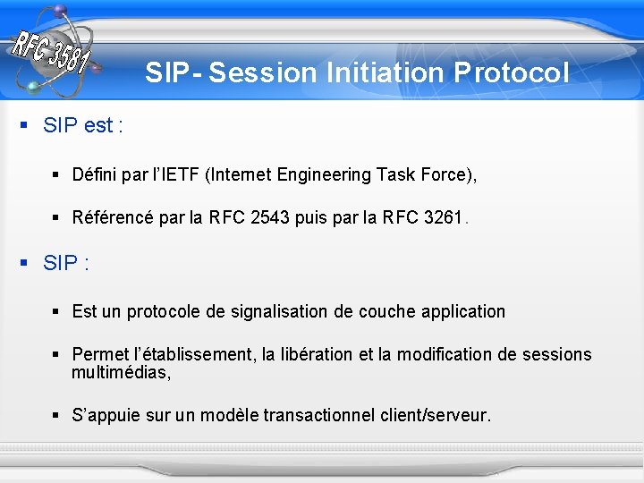 SIP- Session Initiation Protocol § SIP est : § Défini par l’IETF (Internet Engineering