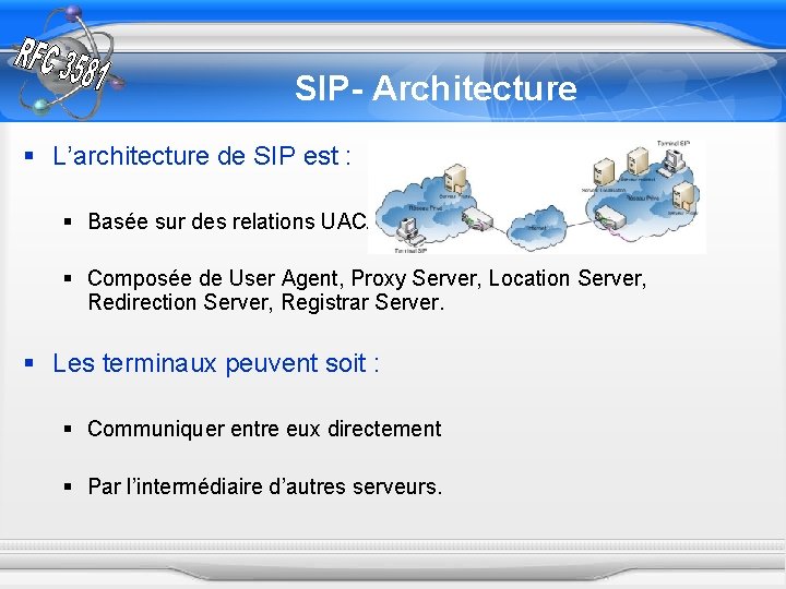 SIP- Architecture § L’architecture de SIP est : § Basée sur des relations UAC/UAS,