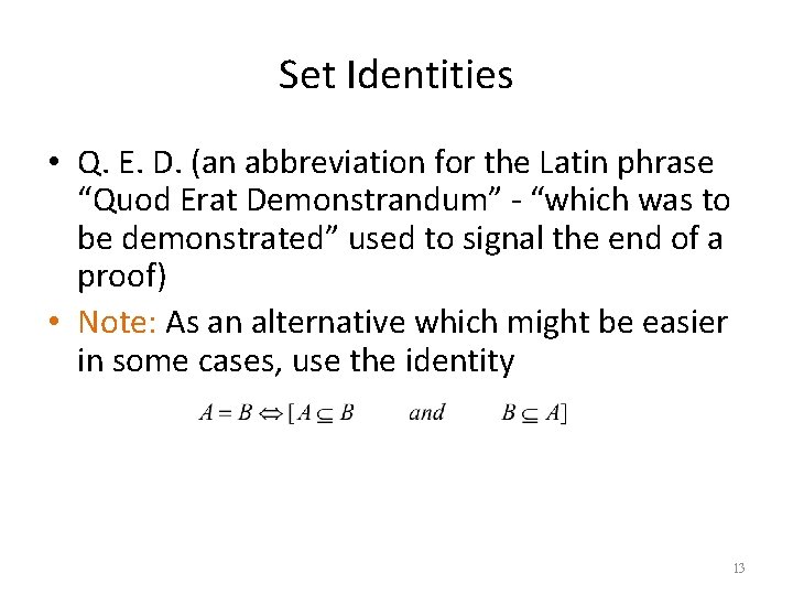 Set Identities • Q. E. D. (an abbreviation for the Latin phrase “Quod Erat