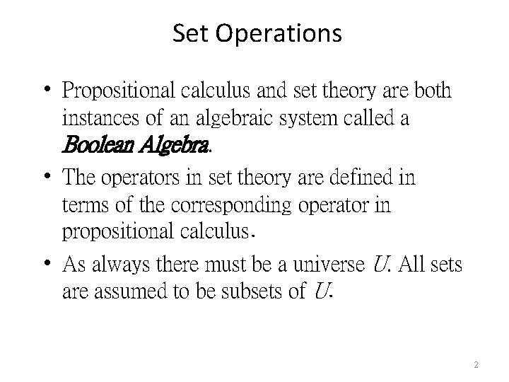 Set Operations • Propositional calculus and set theory are both instances of an algebraic