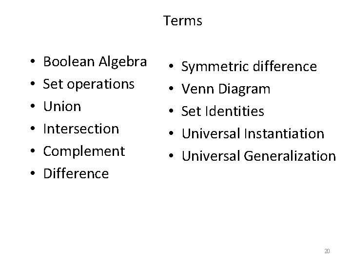 Terms • • • Boolean Algebra Set operations Union Intersection Complement Difference • •