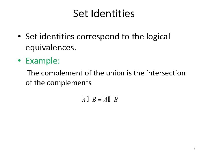 Set Identities • Set identities correspond to the logical equivalences. • Example: The complement