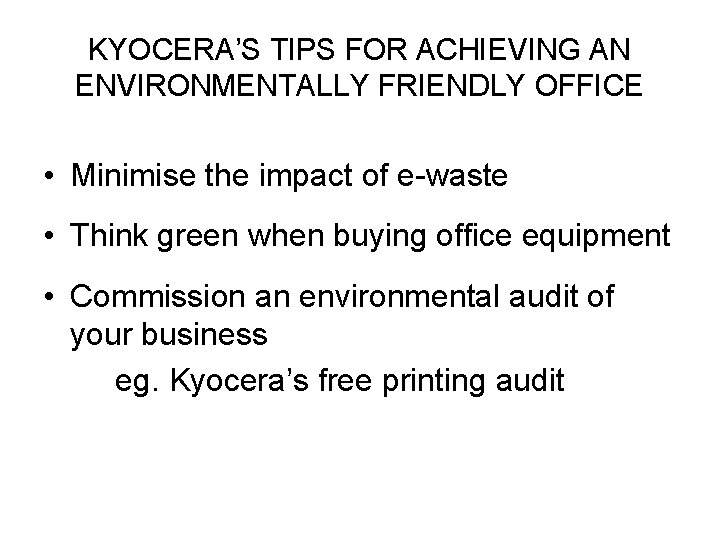 KYOCERA’S TIPS FOR ACHIEVING AN ENVIRONMENTALLY FRIENDLY OFFICE • Minimise the impact of e-waste