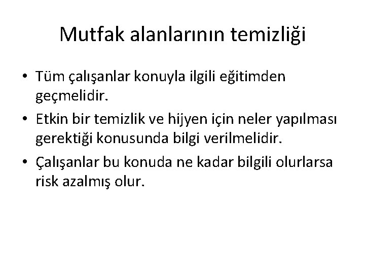 Mutfak alanlarının temizliği • Tüm çalışanlar konuyla ilgili eğitimden geçmelidir. • Etkin bir temizlik