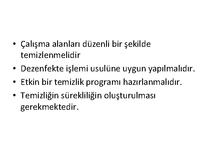  • Çalışma alanları düzenli bir şekilde temizlenmelidir • Dezenfekte işlemi usulüne uygun yapılmalıdır.