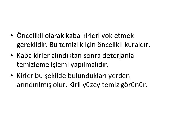  • Öncelikli olarak kaba kirleri yok etmek gereklidir. Bu temizlik için öncelikli kuraldır.