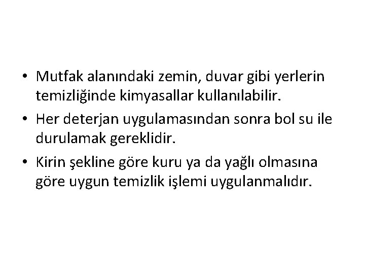  • Mutfak alanındaki zemin, duvar gibi yerlerin temizliğinde kimyasallar kullanılabilir. • Her deterjan