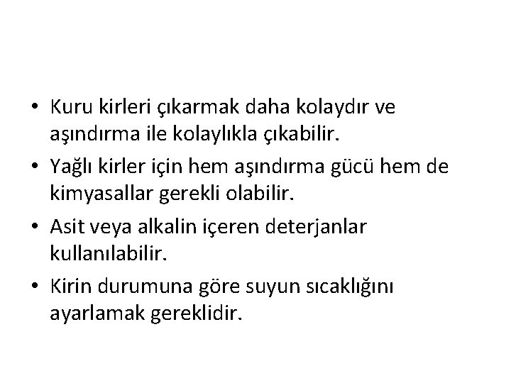  • Kuru kirleri çıkarmak daha kolaydır ve aşındırma ile kolaylıkla çıkabilir. • Yağlı