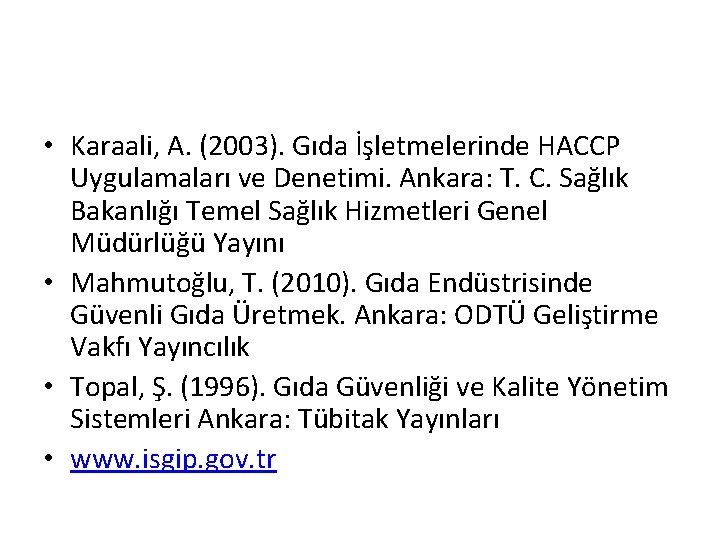  • Karaali, A. (2003). Gıda İşletmelerinde HACCP Uygulamaları ve Denetimi. Ankara: T. C.
