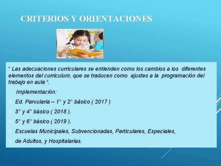 CRITERIOS Y ORIENTACIONES “ Las adecuaciones curriculares se entienden como los cambios a los