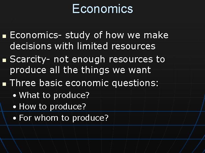 Economics n n n Economics- study of how we make decisions with limited resources