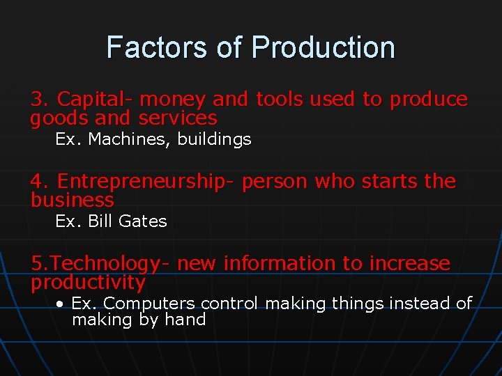Factors of Production 3. Capital- money and tools used to produce goods and services