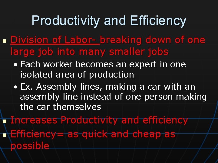 Productivity and Efficiency n Division of Labor- breaking down of one large job into